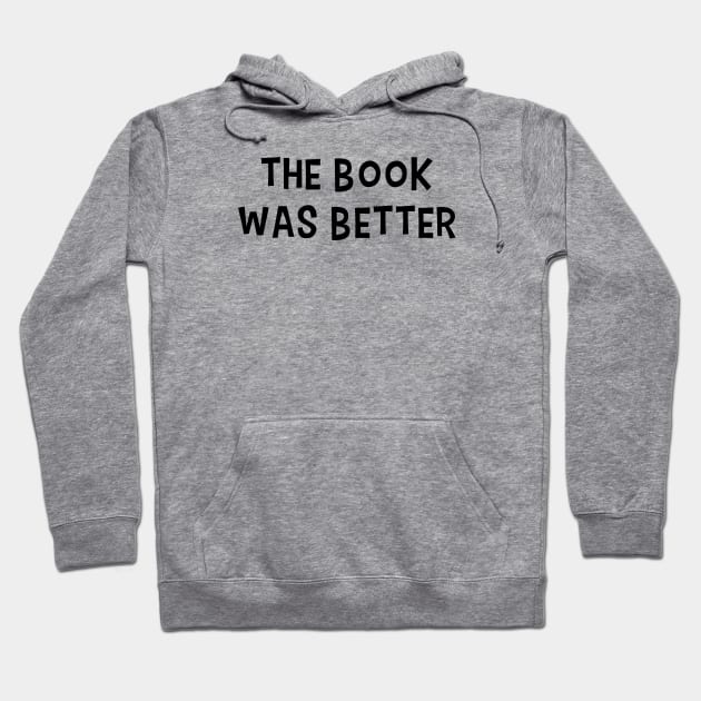 The Book Was Better Hoodie by quoteee